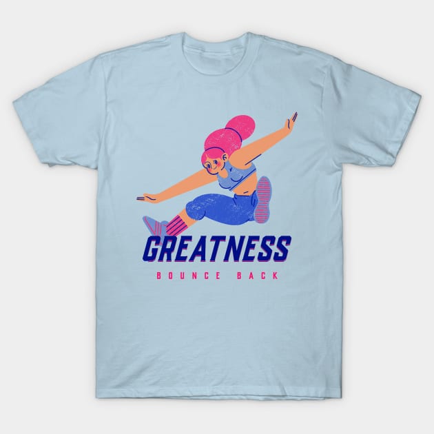 GREATNESS - Bounce Back T-Shirt by PersianFMts